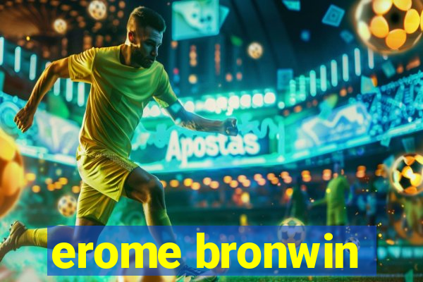 erome bronwin